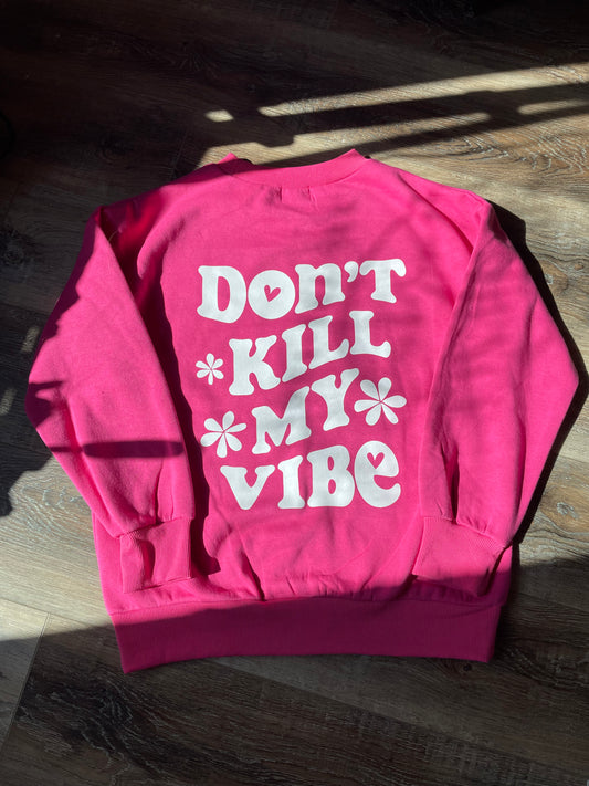 Don't Kill My Vibe Sweatshirt