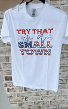 Load image into Gallery viewer, Try That In A Small Town Tee

